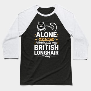 Leave me alone cat humor British Longhair Baseball T-Shirt